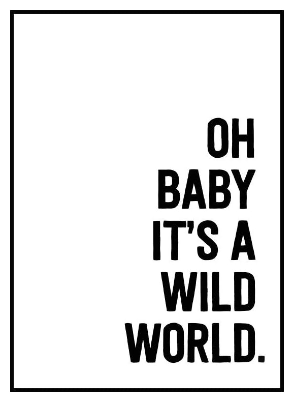 Oh baby it's a wild world Poster (30x40 cm) - Poster Store