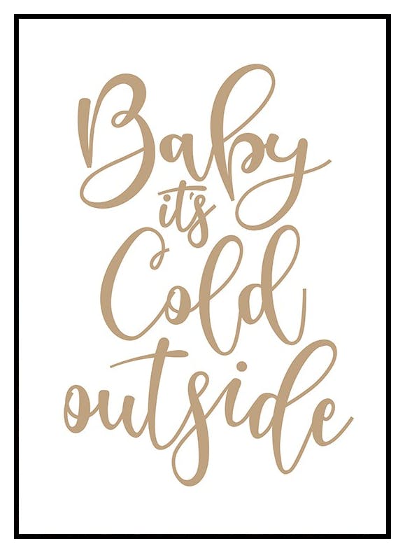 Baby It's Cold Outside Poster (40x50 cm) - Poster Store