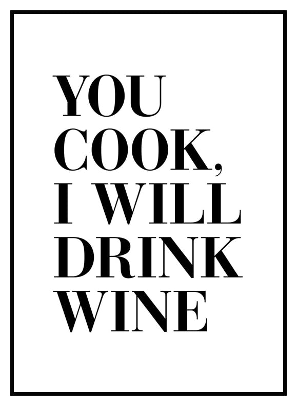 You Cook I Will Drink Wine Poster (21x30 cm) - Poster Store