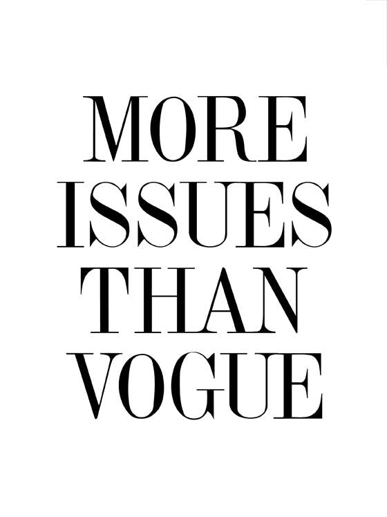 More Issues Than Vogue Plakat 0