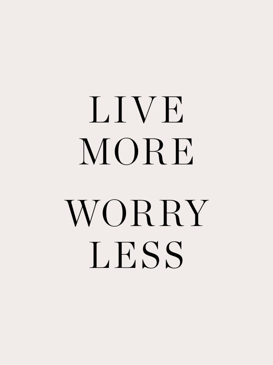 Live More Worry Less Juliste 0