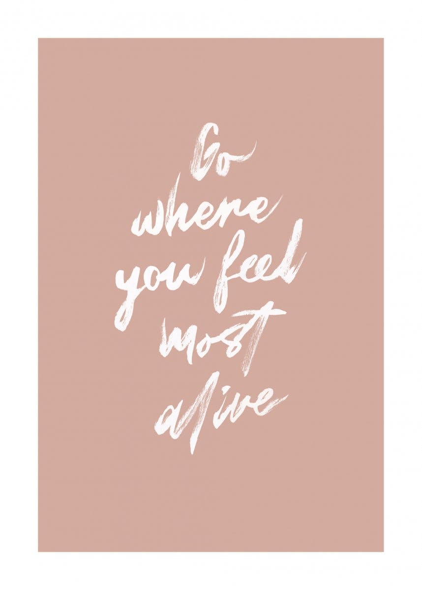 Go Where You Feel Most Alive Juliste 0