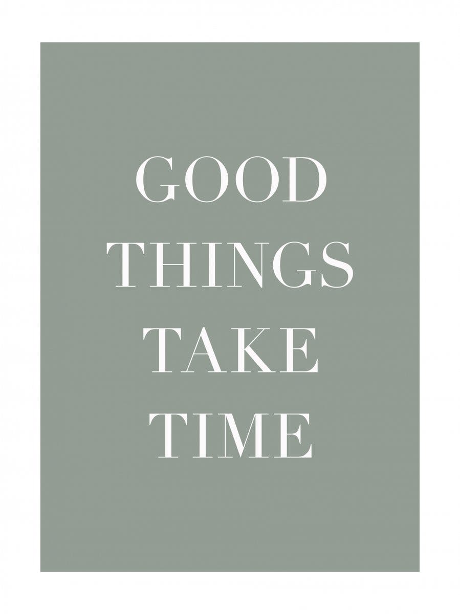 Good Things Take Time Plakat 0