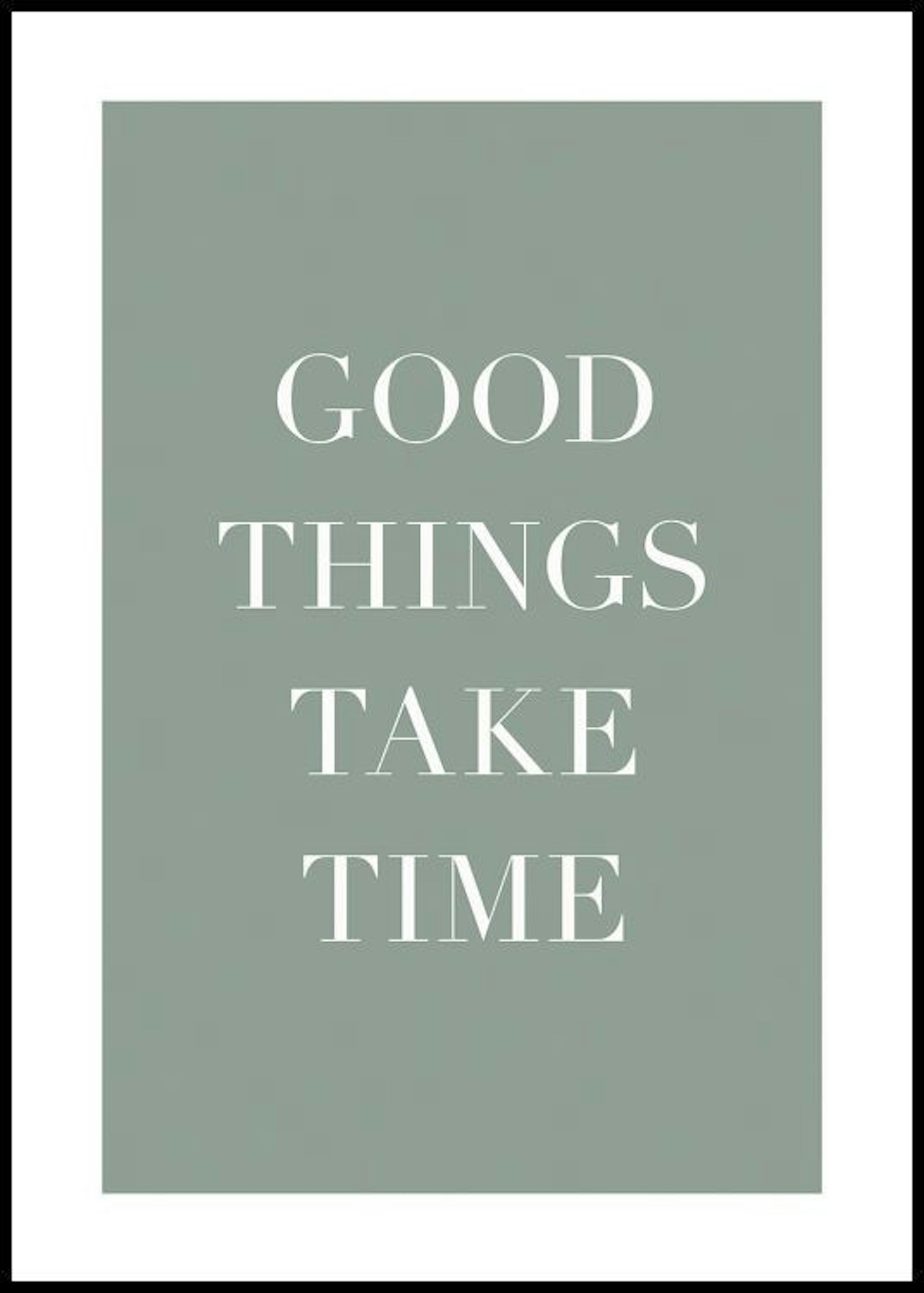 Plakat Good Things Take Time 0