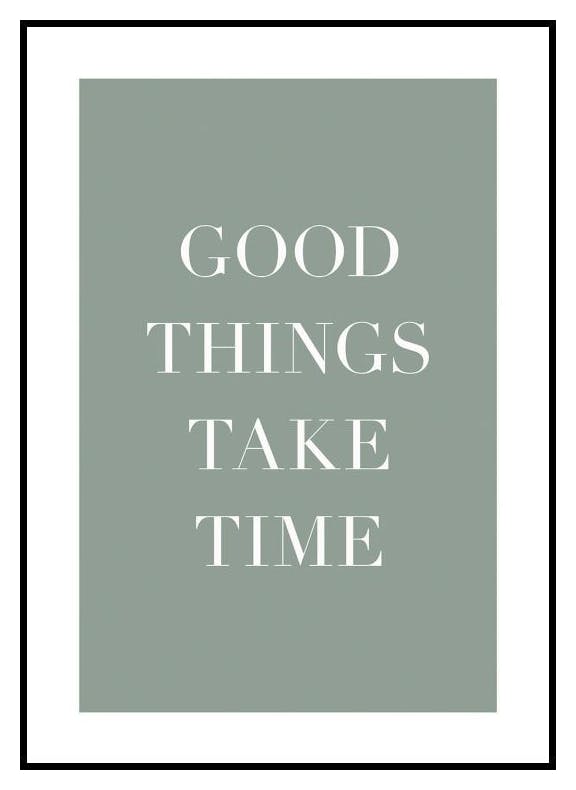 Good Things Take Time Poster (40x50 cm) - Poster Store