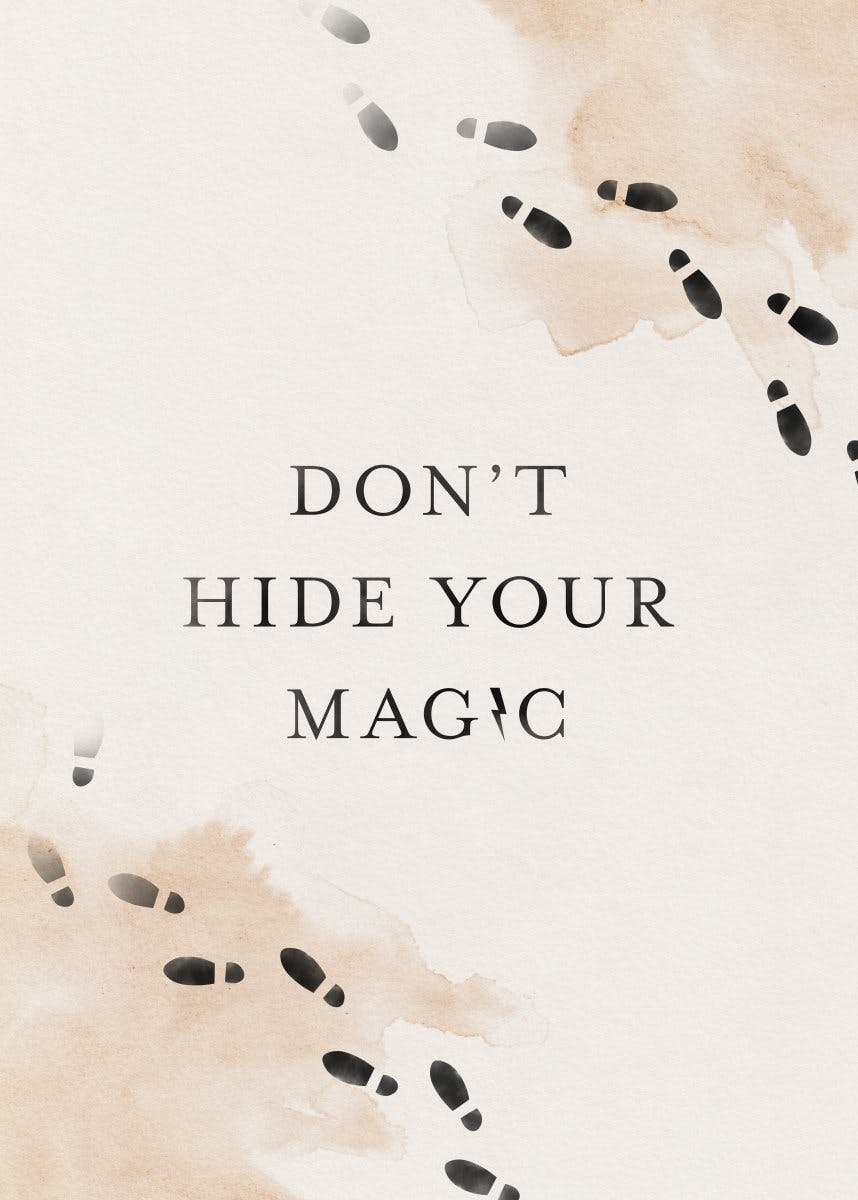 Don’t Hide Your Magic Plakat 0