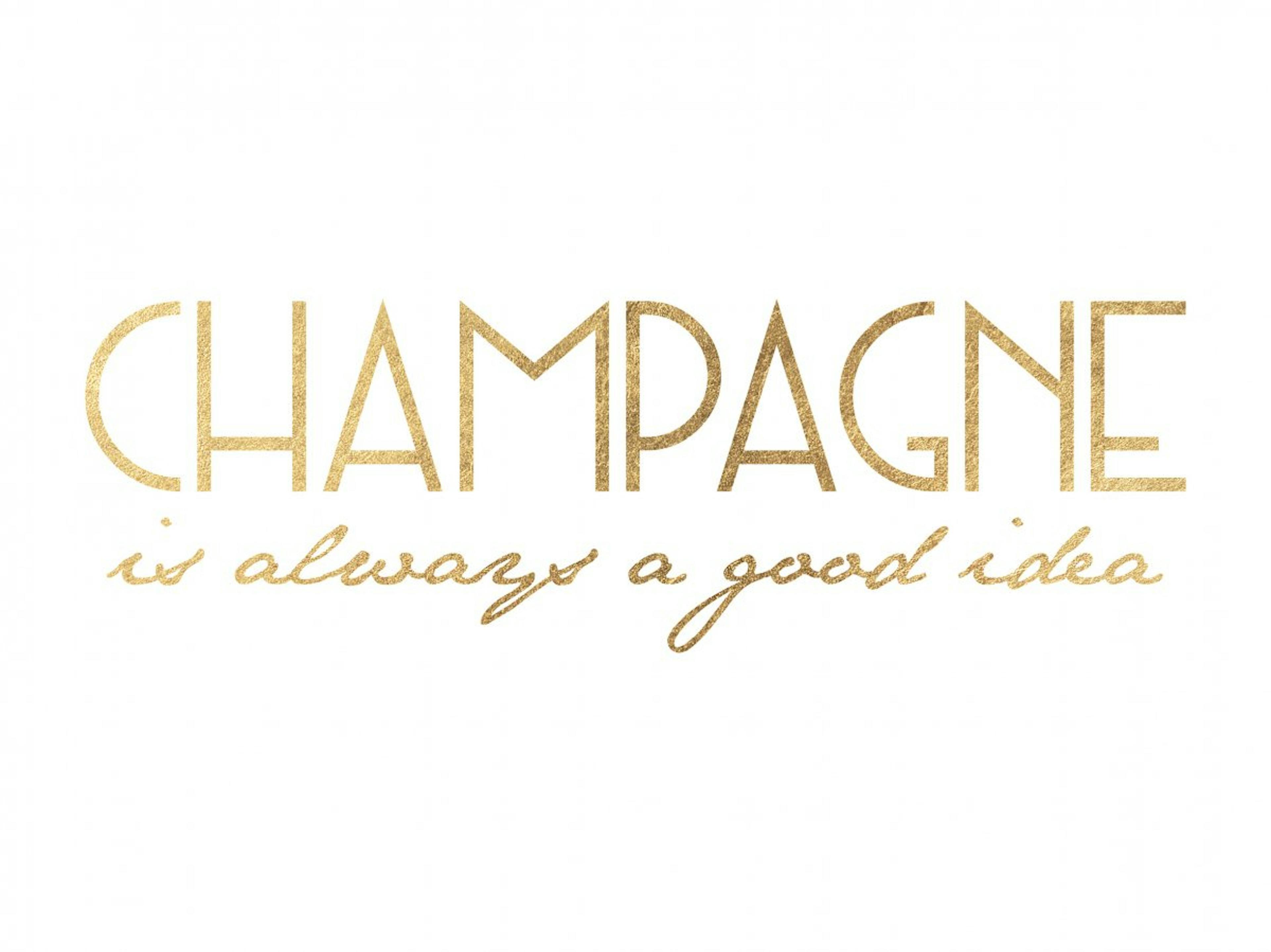 Champagne is Always a Good Idea Poster 0