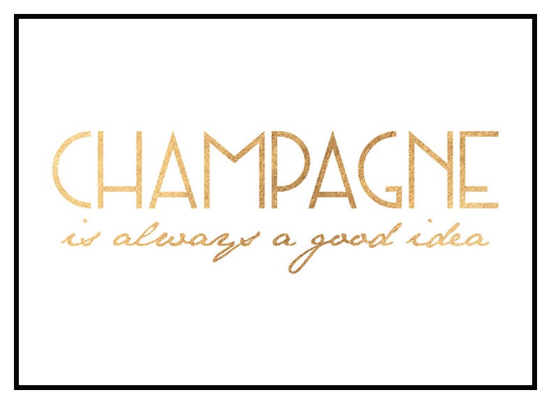 Champagne is Always a Good Idea Poster (21x30 cm) - Poster Store